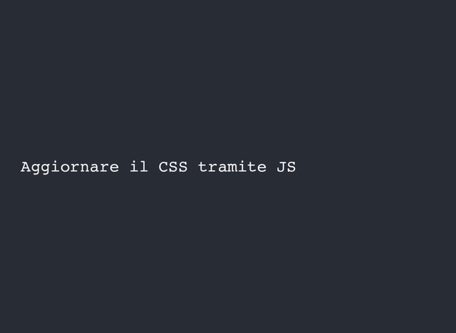 Aggiornare il CSS tramite JS
