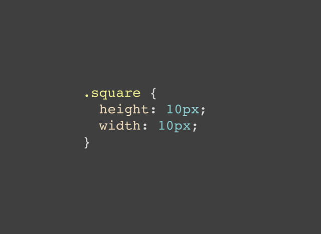 .square {
height: 10px;
width: 10px;
}
