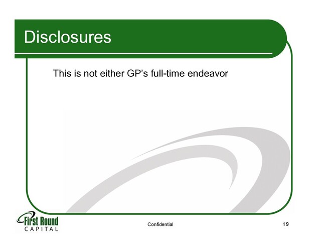 Confidential 19
Disclosures
This is not either GP’s full-time endeavor
