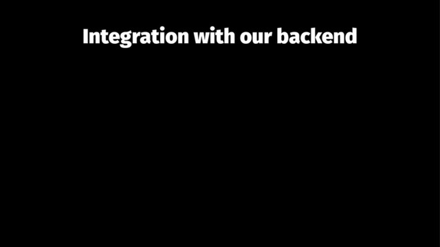 Integration with our backend

