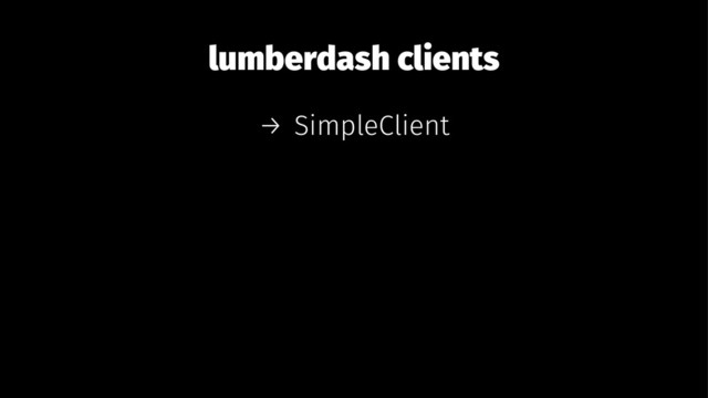 lumberdash clients
→ SimpleClient
