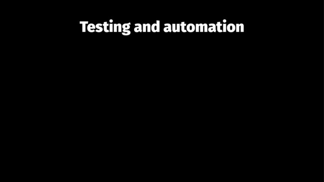 Testing and automation
