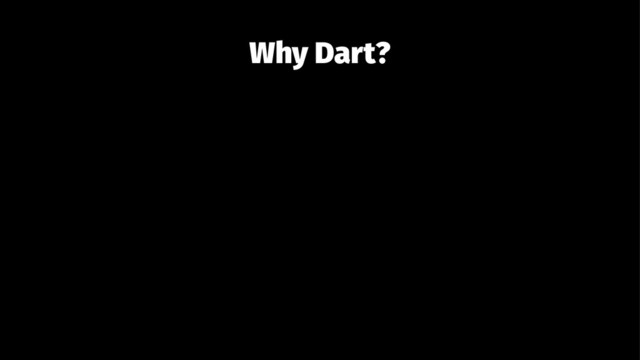 Why Dart?
