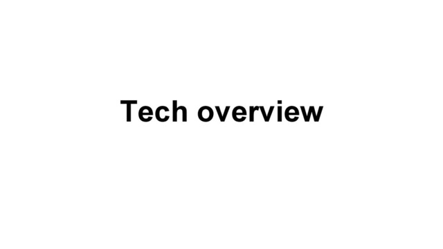 Tech overview
