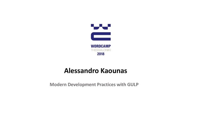 Alessandro Kaounas
Modern Development Practices with GULP
