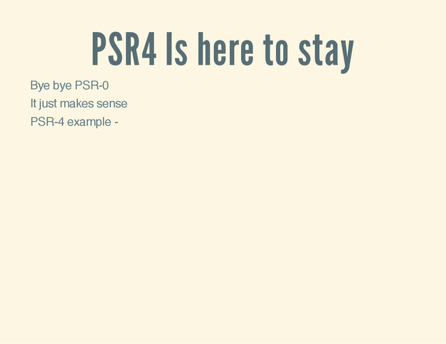 PSR4 Is here to stay
Bye bye PSR-0
It just makes sense
PSR-4 example -
