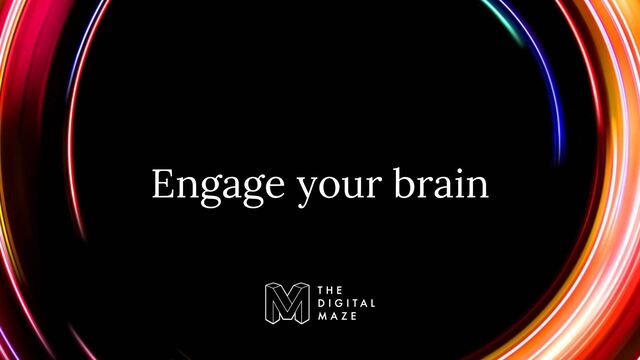 Engage your brain
