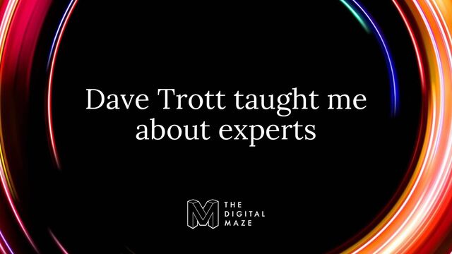 Dave Trott taught me
about experts
