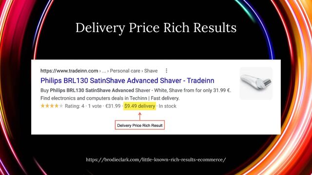 Delivery Price Rich Results
https://brodieclark.com/little-known-rich-results-ecommerce/
