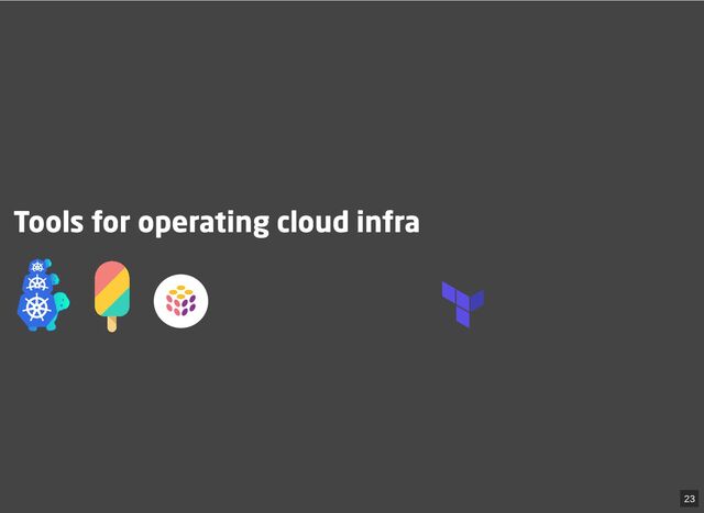 Tools for operating cloud infra

 
 

23
