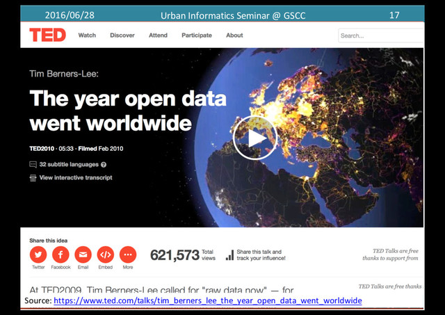 2016/06/28 Urban	  Informatics	  Seminar	  @	  GSCC 17
Source:	  https://www.ted.com/talks/tim_berners_lee_the_year_open_data_went_worldwide
