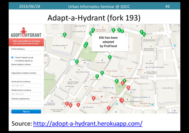 2016/06/28 Urban	  Informatics	  Seminar	  @	  GSCC 46
Adapt-­‐a-­‐Hydrant	  (fork	  193)
Source:	  http://adopt-­‐a-­‐hydrant.herokuapp.com/
