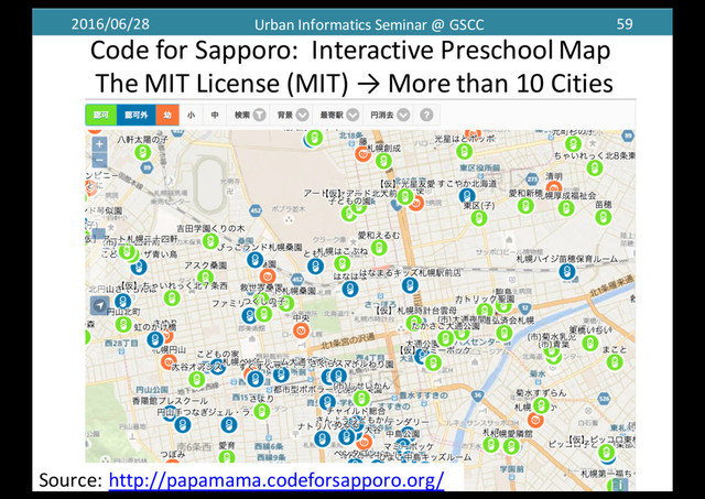 2016/06/28 Urban	  Informatics	  Seminar	  @	  GSCC 59
Code	  for	  Sapporo:	   Interactive	  Preschool	  Map
The	  MIT	  License	  (MIT) →	  More	  than	  10	  Cities
Source:	  http://papamama.codeforsapporo.org/
