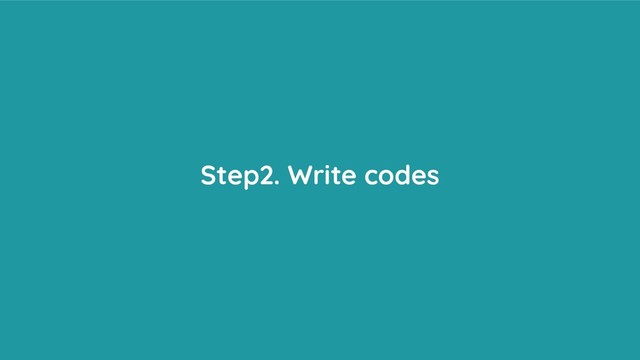 Step2. Write codes
