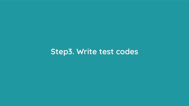 Step3. Write test codes
