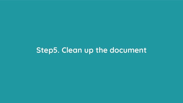 Step5. Clean up the document
