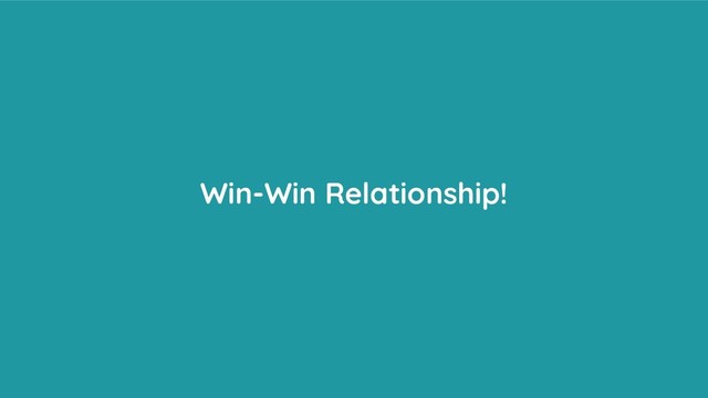 Win-Win Relationship!
