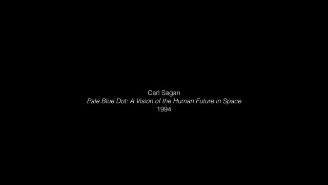 Carl Sagan
Pale Blue Dot: A Vision of the Human Future in Space
1994
qquern.ﬁles.wordpress.com/2011/01/pale-blue-dot.jpg
