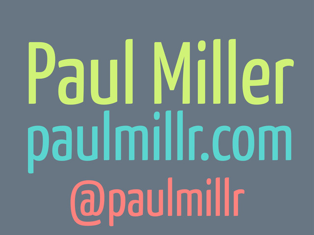 Paul Miller
paulmillr.com
@paulmillr
