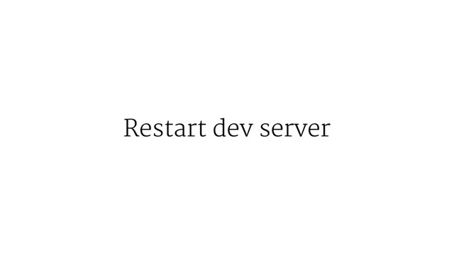 Restart dev server
