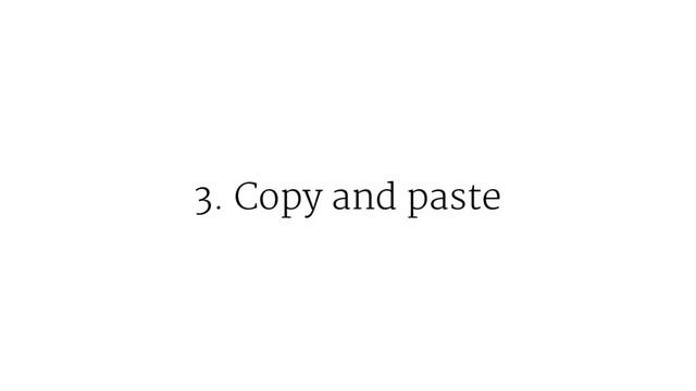 3. Copy and paste
