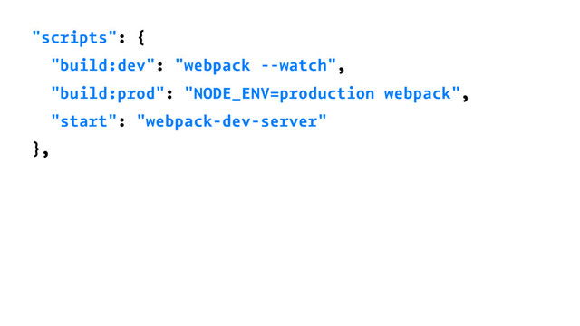 "scripts": {
"build:dev": "webpack --watch",
"build:prod": "NODE_ENV=production webpack",
"start": "webpack-dev-server"
},
