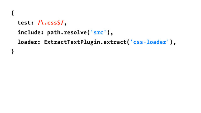 {
test: /\.css$/,
include: path.resolve('src'),
loader: ExtractTextPlugin.extract('css-loader'),
}
