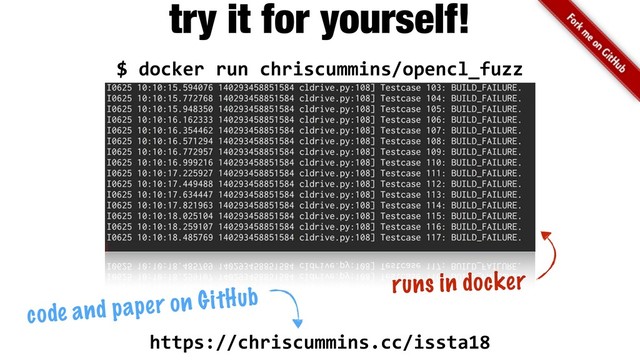 $ docker run chriscummins/opencl_fuzz
https://chriscummins.cc/issta18
runs in docker
try it for yourself!
code and paper on GitHub
