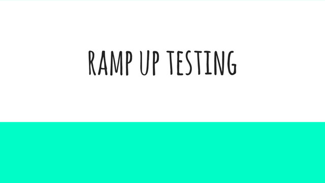 ramp up testing
