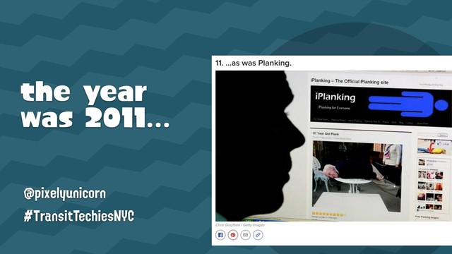 the year 
was 2011…
@pixelyunicorn
#TransitTechiesNYC
