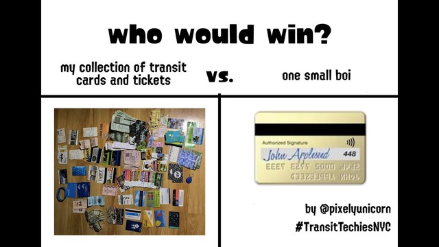 
who would win?
my collection of transit
cards and tickets one small boi
vs.
by @pixelyunicorn

#TransitTechiesNYC
