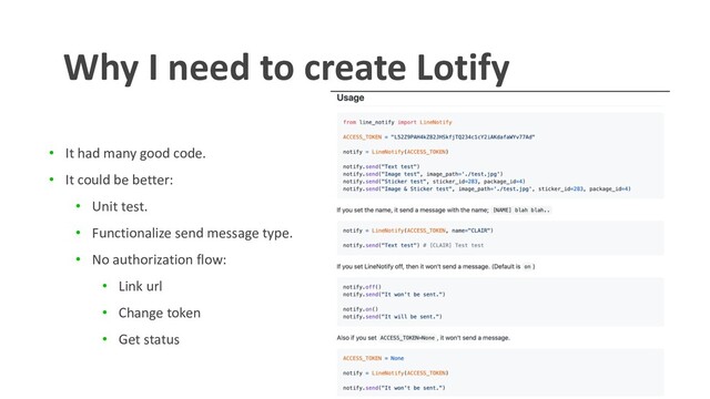 • It had many good code.
• It could be better:
• Unit test.
• Functionalize send message type.
• No authorization flow:
• Link url
• Change token
• Get status
Why I need to create Lotify
