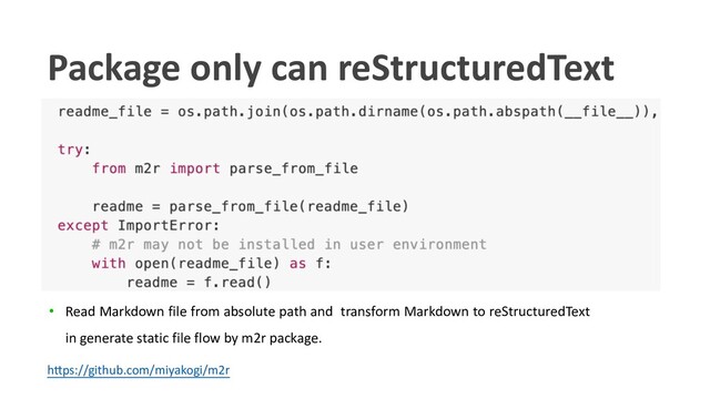h"ps://github.com/miyakogi/m2r
• Read Markdown file from absolute path and transform Markdown to reStructuredText
in generate static file flow by m2r package.
Package only can reStructuredText

