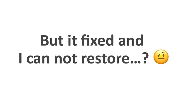 But it ﬁxed and
I can not restore…? !

