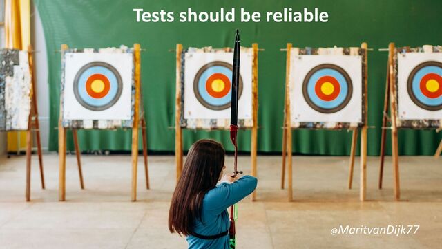 Tests should be reliable
@MaritvanDijk77
