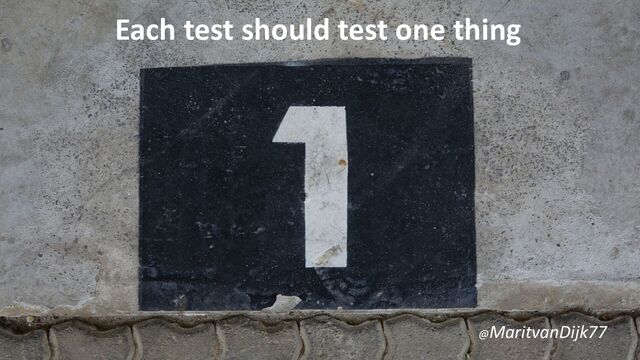 Each test should test one thing
@MaritvanDijk77

