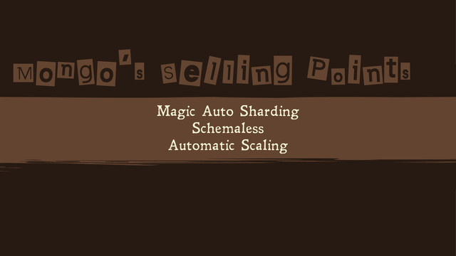 Magic Auto Sharding
Schemaless
Automatic Scaling
Mg'sei is
