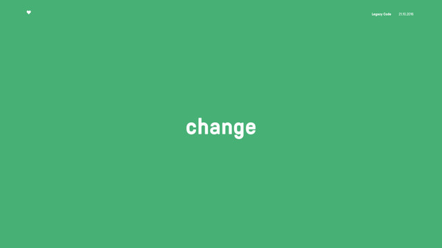 Legacy Code 21.10.2016
change
