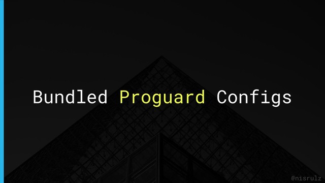 Bundled Proguard Configs
@nisrulz

