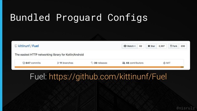 Bundled Proguard Configs
@nisrulz
Fuel: https://github.com/kittinunf/Fuel
