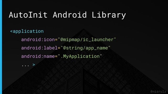 AutoInit Android Library
@nisrulz

