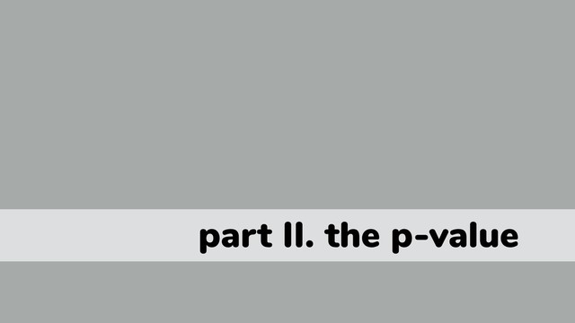 part II. the p-value
