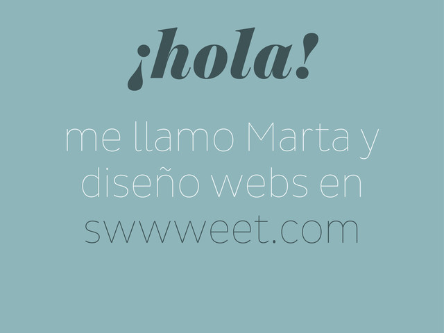 ¡hola!
me llamo Marta y
diseño webs en
swwweet.com
