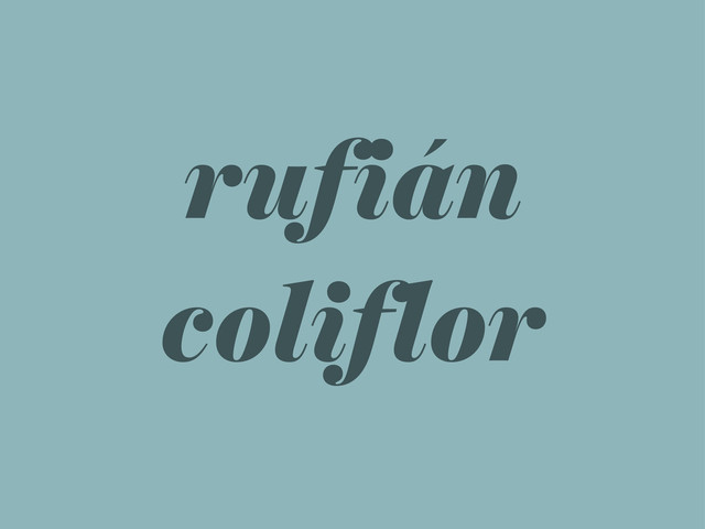 rufián
coliflor
