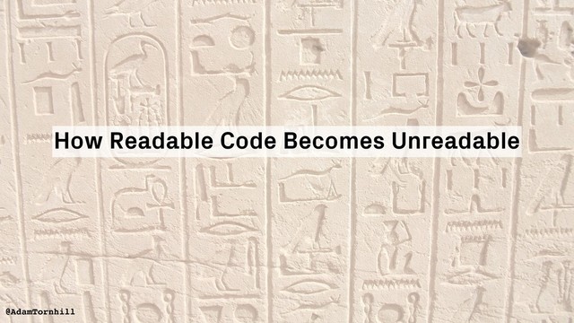 @AdamTornhill
How Readable Code Becomes Unreadable
