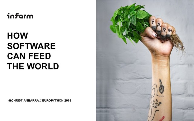 @CHRISTIANBARRA // EUROPYTHON 2019
HOW
SOFTWARE
CAN FEED
THE WORLD
