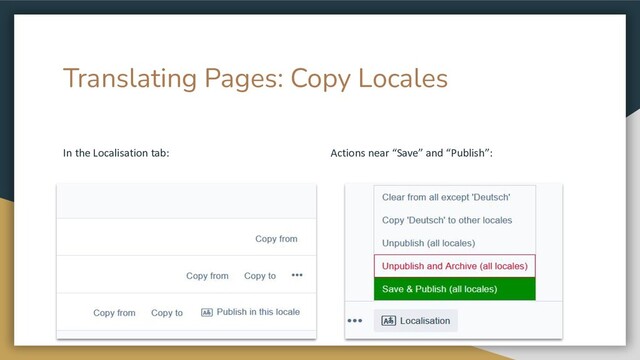 Translating Pages: Copy Locales
In the Localisation tab: Actions near “Save” and “Publish”:
