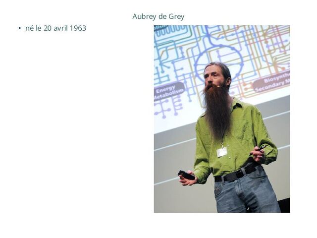 Aubrey de Grey
• né le 20 avril 1963

