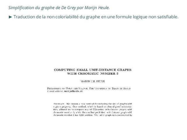 Simplification du graphe de De Grey par Marijn Heule.
▶ Traduction de la non coloriabilité du graphe en une formule logique non satisfiable.
