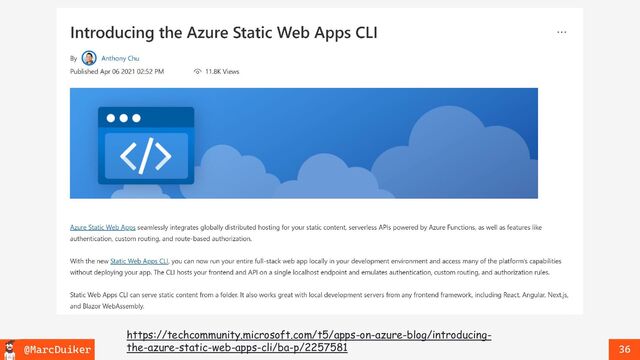 @MarcDuiker 36
https://techcommunity.microsoft.com/t5/apps-on-azure-blog/introducing-
the-azure-static-web-apps-cli/ba-p/2257581
